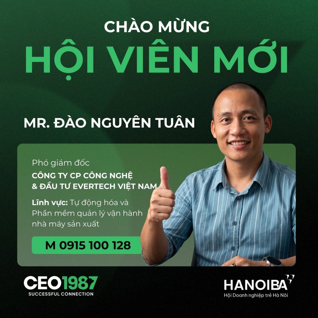 Chào mừng hội viên mới Mr. Đào Nguyên Tuân - Phó Giám đốc Công ty CP Công nghệ và Đầu tư Evertech Việt Nam gia nhập CLB CEO 1987